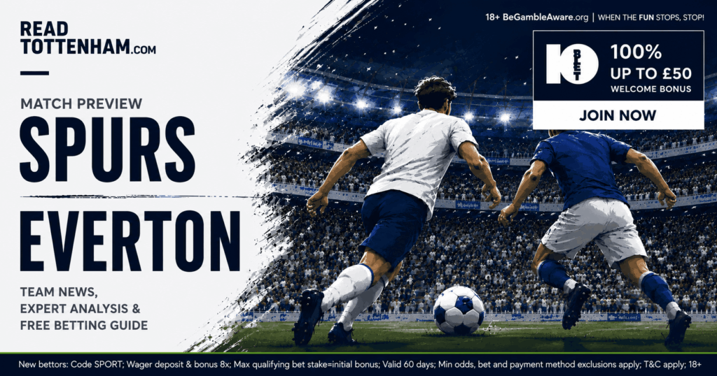 Tottenham V Everton Match Preview, Team News, Free Betting Guide